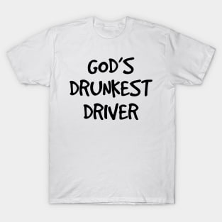 gods drunkest driver funny white T-Shirt